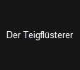 Der Teigflsterer
